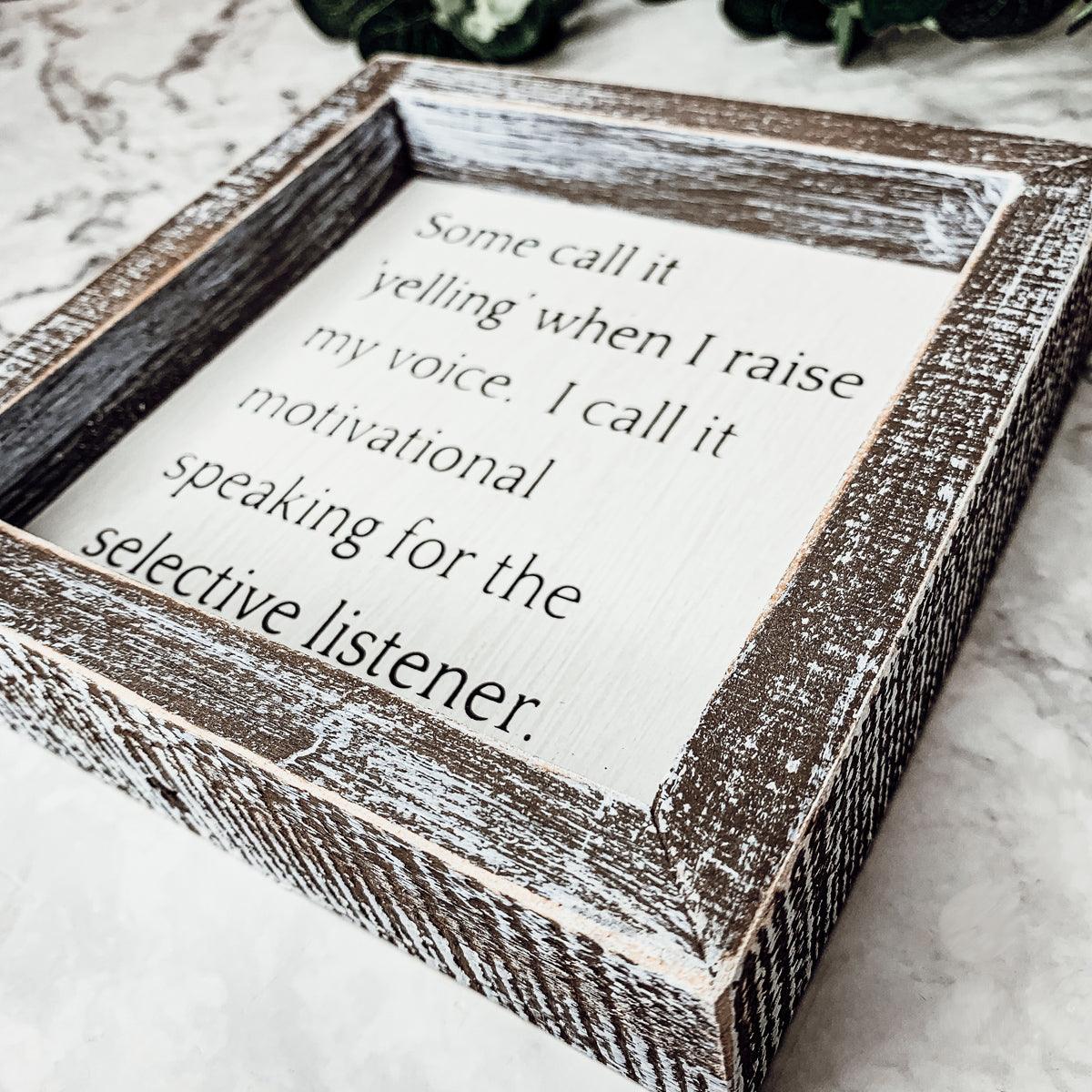 Selective Listener Wooden Sign - 6x6 Motivational Speaking