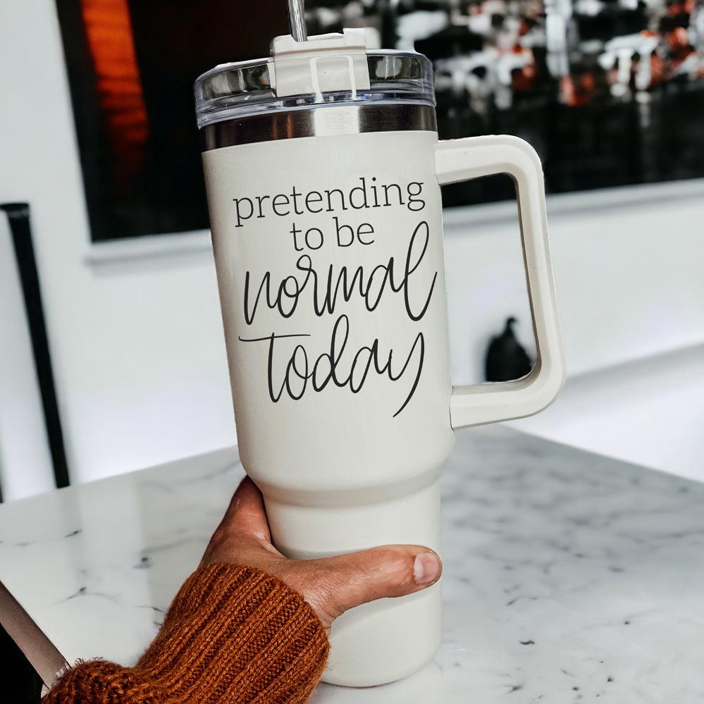Pretending to be Normal Today 40oz Insulated Tumbler - Cream
