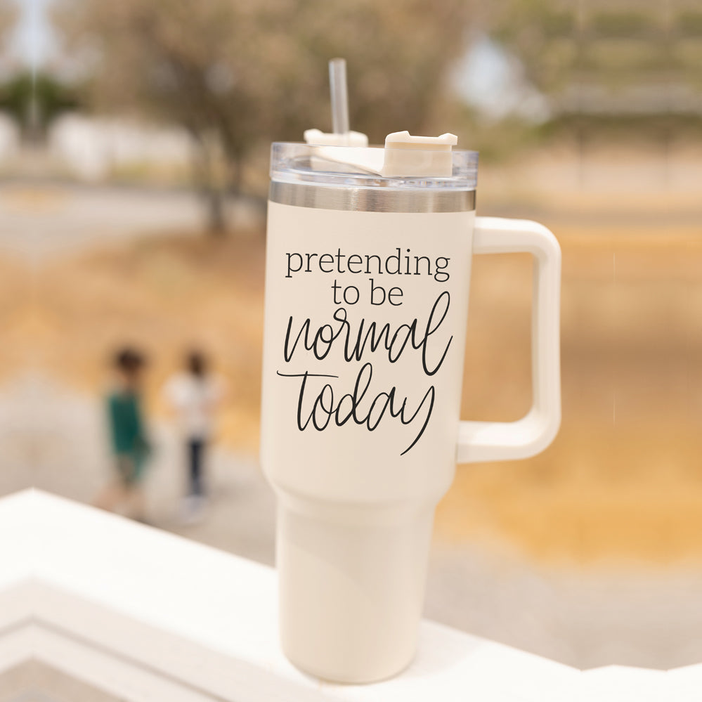 Pretending to be Normal Today 40oz Insulated Tumbler - Cream