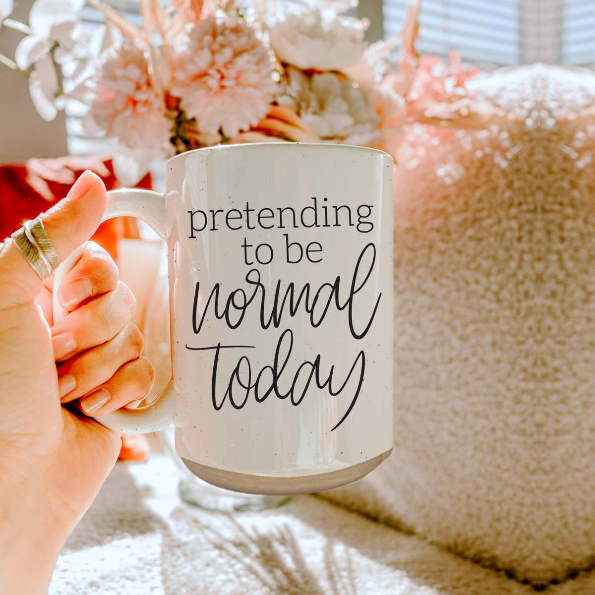 Pretending to be Normal Today 16oz Ceramic Mug