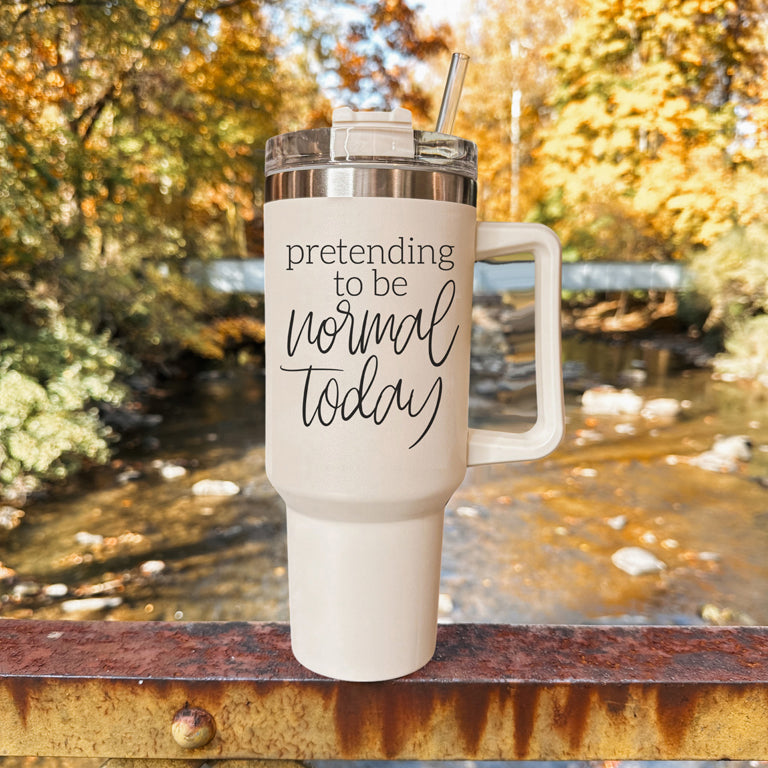 Pretending to be Normal Today 40oz Insulated Tumbler - Cream