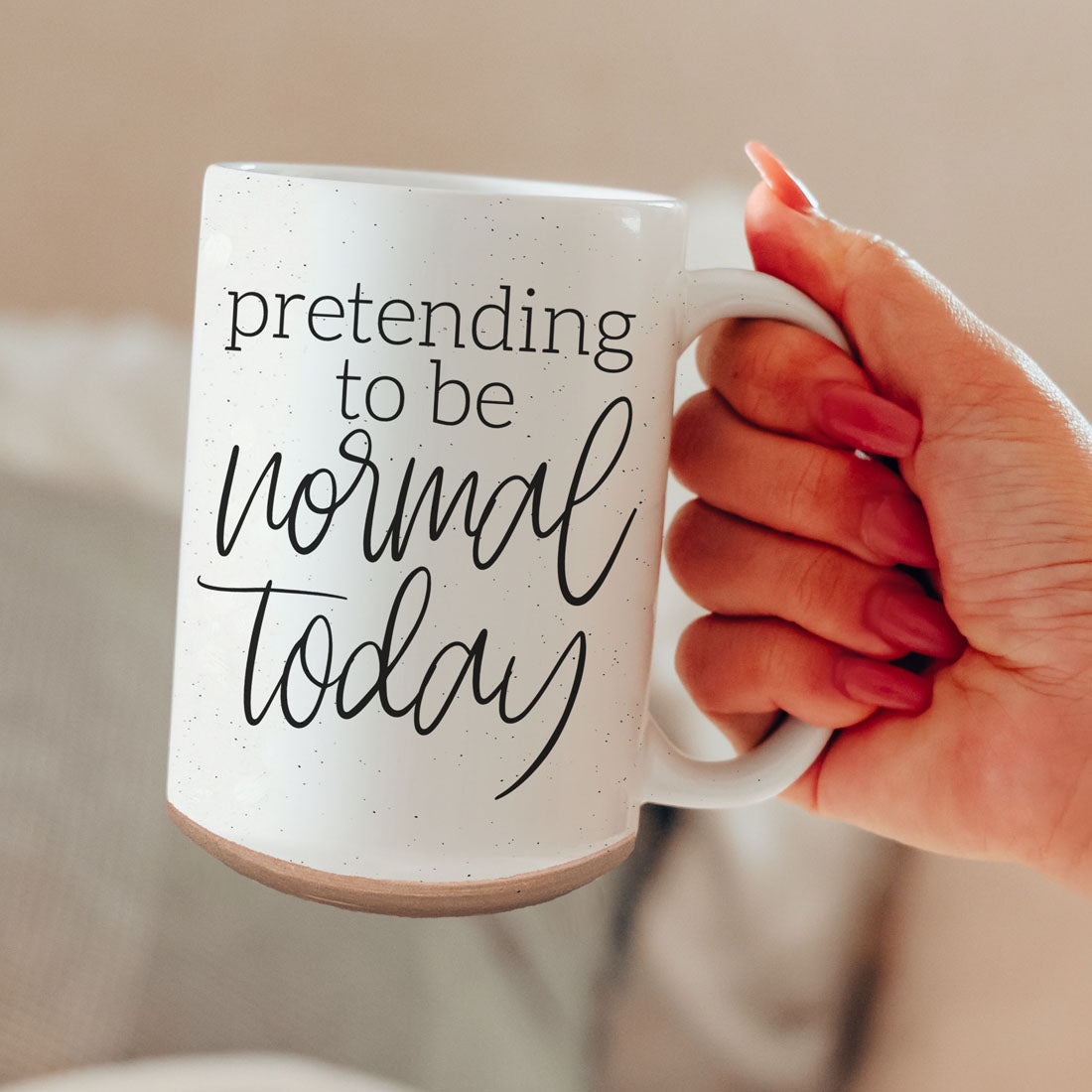 Pretending to be Normal Today 16oz Ceramic Mug
